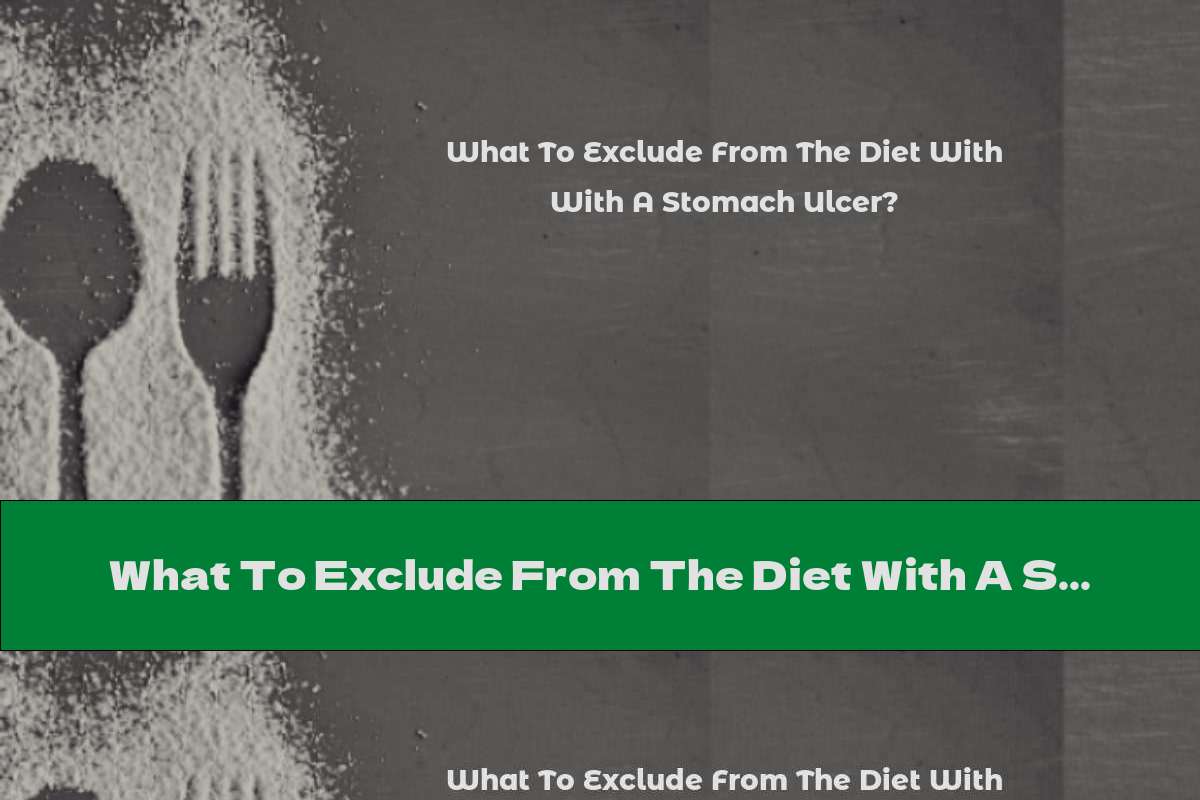 What To Exclude From The Diet With A Stomach Ulcer?