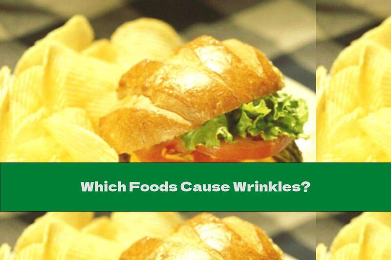 Which Foods Cause Wrinkles?