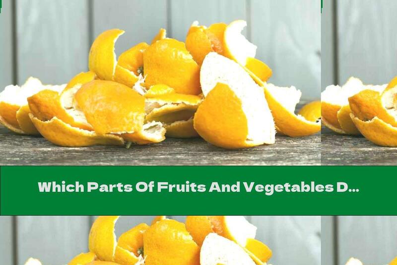 Which Parts Of Fruits And Vegetables Do We Throw Away And Shouldn't?