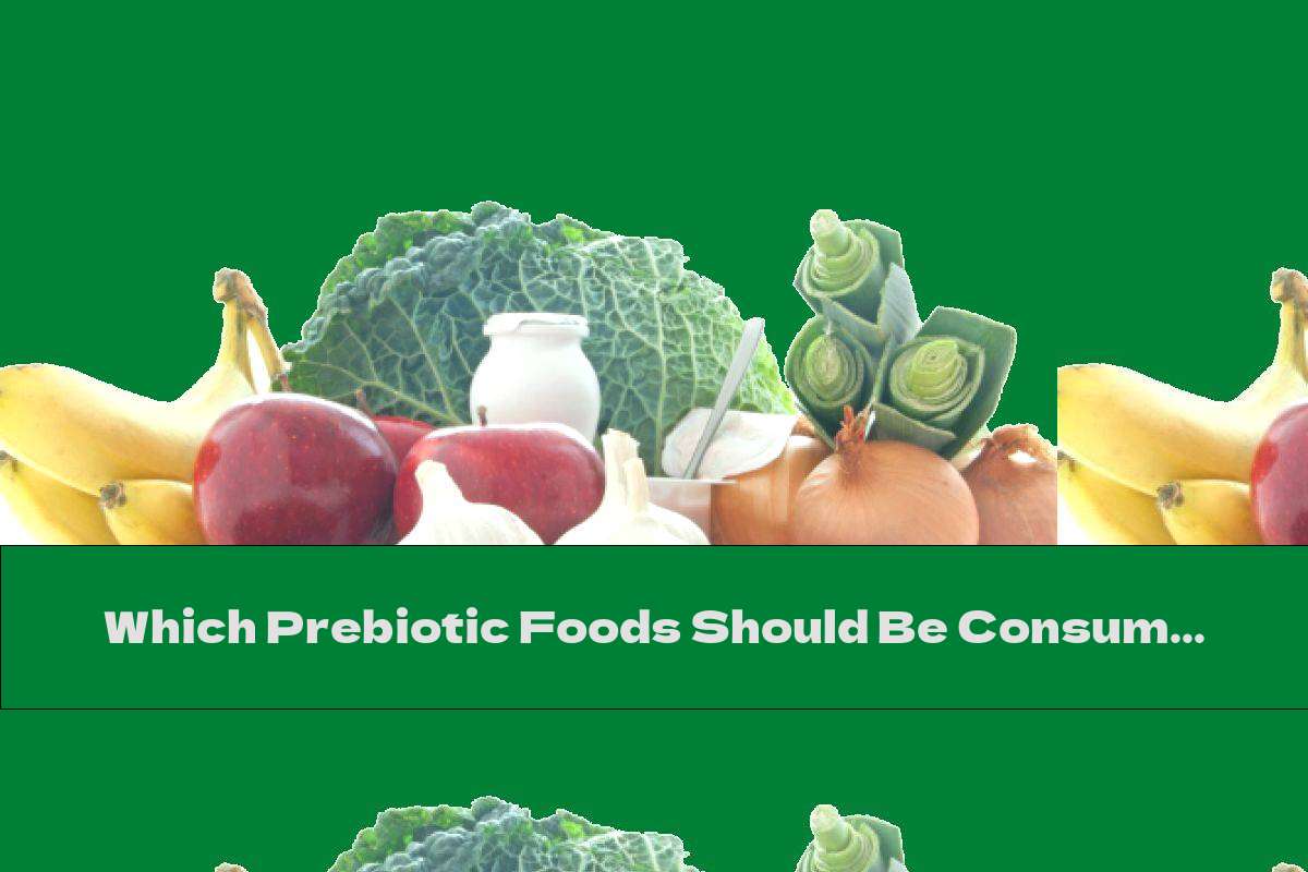 Which Prebiotic Foods Should Be Consumed?