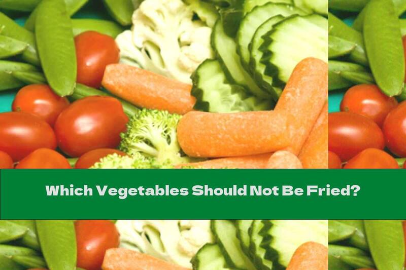 Which Vegetables Should Not Be Fried?