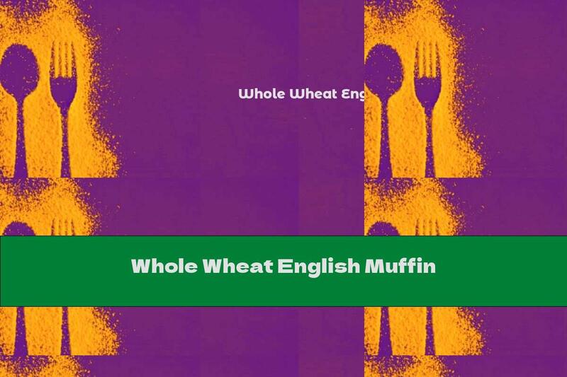 Whole Wheat English Muffin