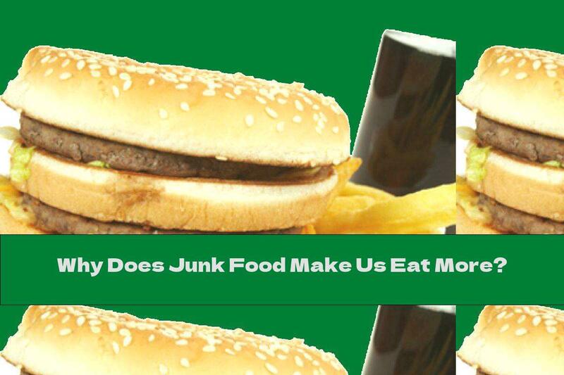 Why Does Junk Food Make Us Eat More?