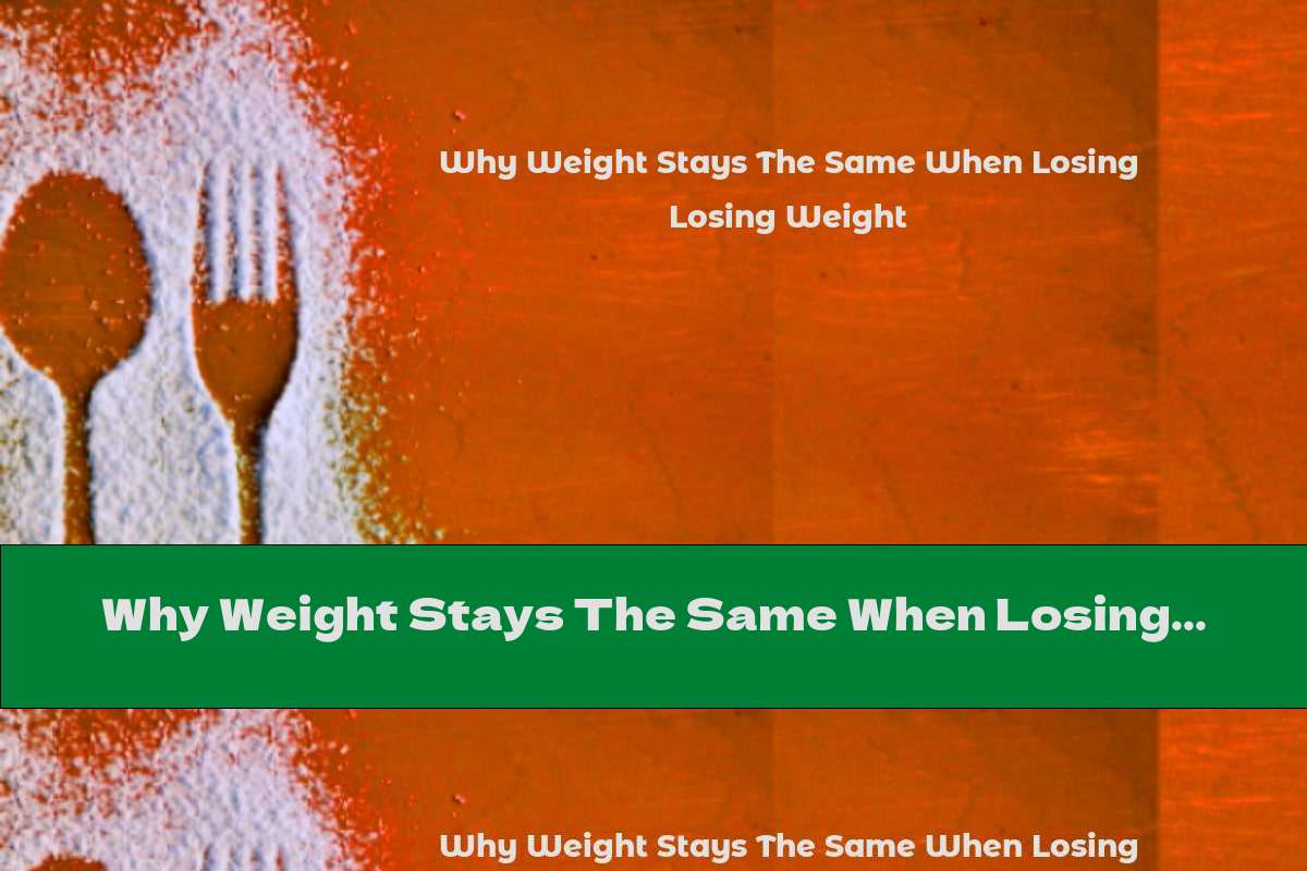 Why Weight Stays The Same When Losing Weight