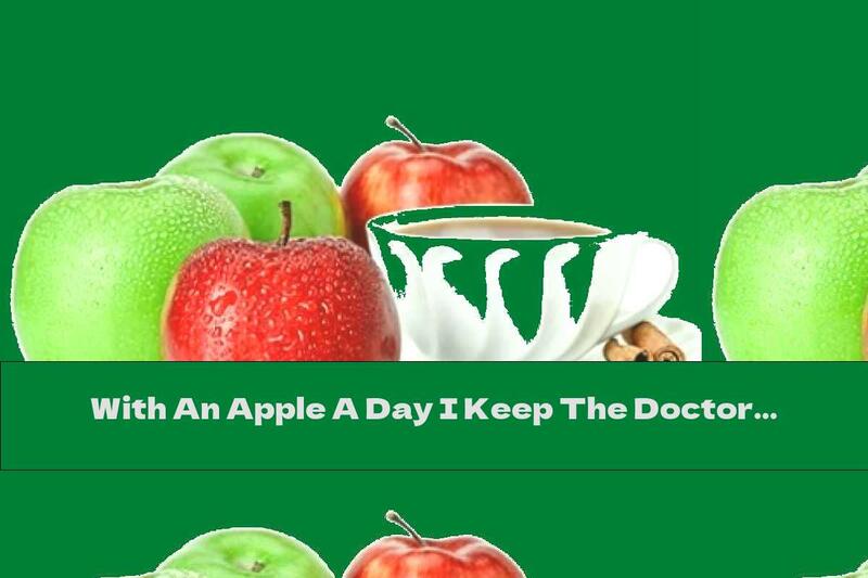 With An Apple A Day I Keep The Doctor Away From Me!